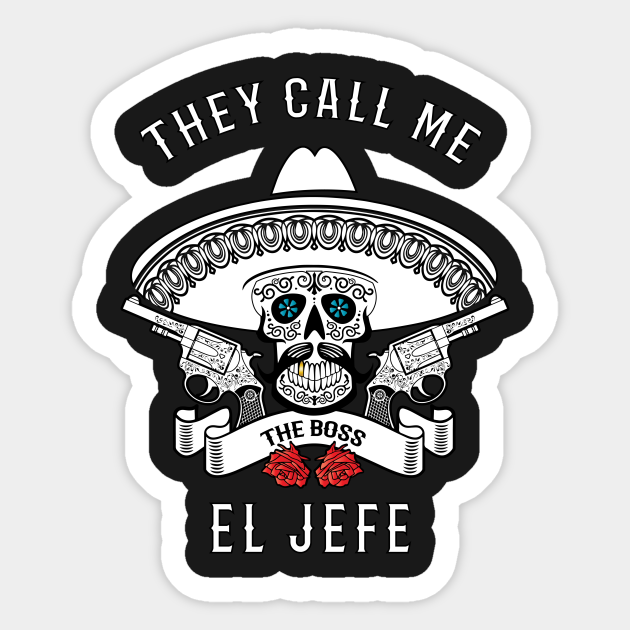 They Call Me El Jefe Shirt Boss Joke El Jefe Sticker TeePublic
